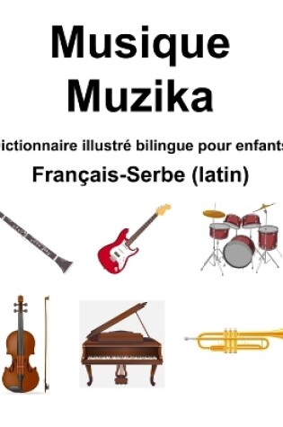 Cover of Fran�ais-Serbe (latin) Musique / Muzika Dictionnaire illustr� bilingue pour enfants