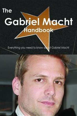 Cover of The Gabriel Macht Handbook - Everything You Need to Know about Gabriel Macht