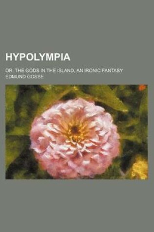 Cover of Hypolympia; Or, the Gods in the Island, an Ironic Fantasy