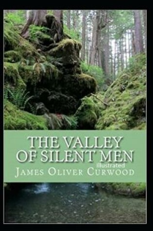 Cover of The Valley of Silent Men Illustrated