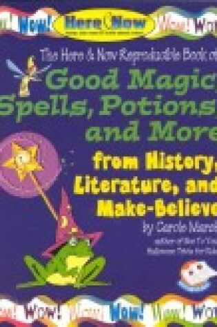 Cover of Good Magic, Spells, Potions and More from History, Literature & Make-Believe