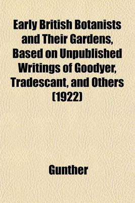 Book cover for Early British Botanists and Their Gardens, Based on Unpublished Writings of Goodyer, Tradescant, and Others (1922)