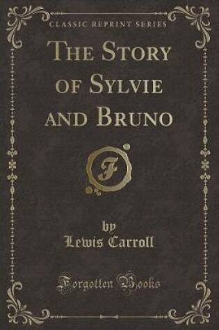 Cover of The Story of Sylvie and Bruno (Classic Reprint)