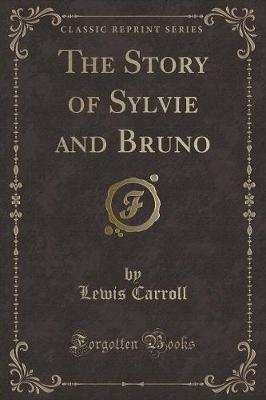 Book cover for The Story of Sylvie and Bruno (Classic Reprint)