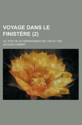 Cover of Voyage Dans Le Finistere (2); Ou, Etat de Ce Departement En 1794 Et 1795