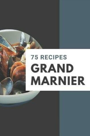 Cover of 75 Grand Marnier Recipes