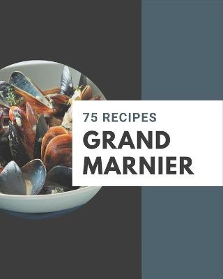 Book cover for 75 Grand Marnier Recipes