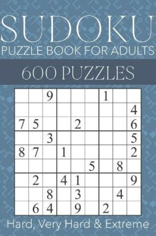 Cover of Sudoku Puzzle Book for Adults - 600 Puzzles - Hard, Very Hard & Extreme