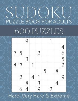 Cover of Sudoku Puzzle Book for Adults - 600 Puzzles - Hard, Very Hard & Extreme