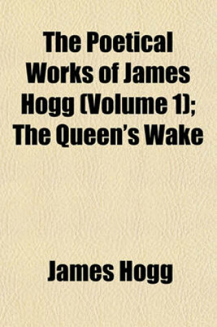 Cover of The Poetical Works of James Hogg (Volume 1)