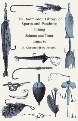 Book cover for The Badminton Library Of Sports And Pastimes - Fishing - Salmon And Trout