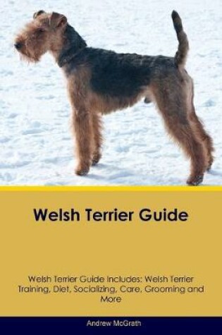 Cover of Welsh Terrier Guide Welsh Terrier Guide Includes