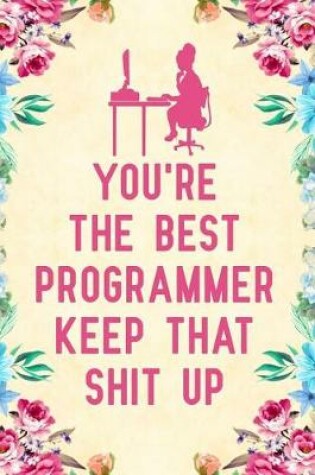 Cover of You're the best programmer keep that shit up