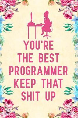 Book cover for You're the best programmer keep that shit up