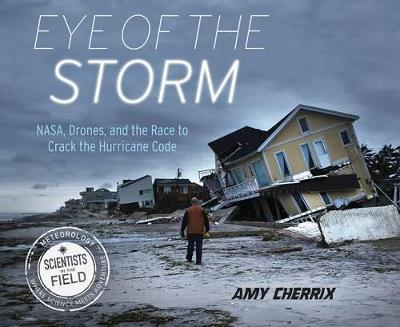 Book cover for Eye of the Storm: NASA, Drones, and the Race to Crack the Hurricane Code
