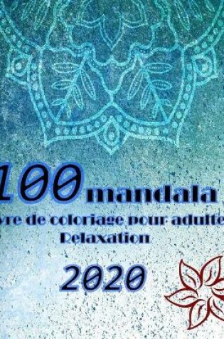 Cover of 100 livre de coloriage mandala pour adultes relaxation 2020