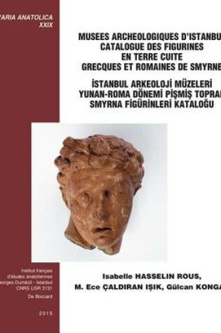 Cover of Musees Archaeologiques d'Istanbul Catalogue Des Figurines En Terre Cuite Grecques Et Romaines de Smyrne / Istanbul Arkeoloji Muzeleri Yunan-Roma Donemi Pismis Toprak Smyrna Figurinleri Katalogu