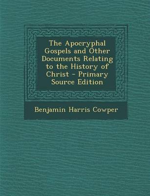 Book cover for The Apocryphal Gospels and Other Documents Relating to the History of Christ