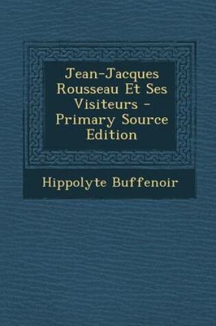 Cover of Jean-Jacques Rousseau Et Ses Visiteurs