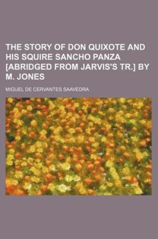 Cover of The Story of Don Quixote and His Squire Sancho Panza [Abridged from Jarvis's Tr.] by M. Jones