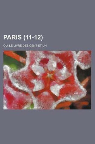 Cover of Paris; Ou, Le Livre Des Cent-Et-Un (11-12)