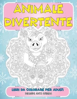 Cover of Libri da colorare per adulti - Disegni Anti stress - Animale divertente