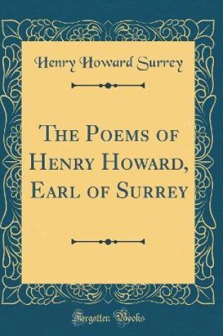 Cover of The Poems of Henry Howard, Earl of Surrey (Classic Reprint)