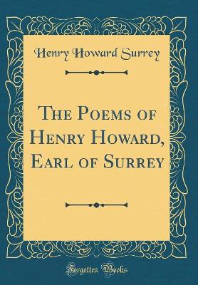 Book cover for The Poems of Henry Howard, Earl of Surrey (Classic Reprint)