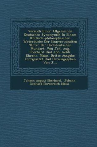 Cover of Versuch Einer Allgemeinen Deutschen Synonymik in Einem Kritisch-Philosophischen W Rterbuche Der Sinnverwandten W Rter Der Hochdeutschen Mundart