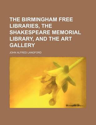Book cover for The Birmingham Free Libraries, the Shakespeare Memorial Library, and the Art Gallery