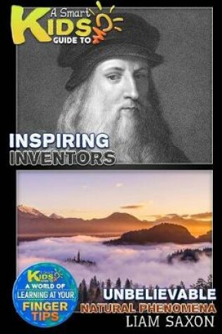 Cover of A Smart Kids Guide to Inspiring Inventors and Unbelievable Natural Phenomena
