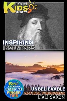 Book cover for A Smart Kids Guide to Inspiring Inventors and Unbelievable Natural Phenomena