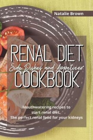 Cover of Renal Diet Side Dishes and Appetizer Cookbook