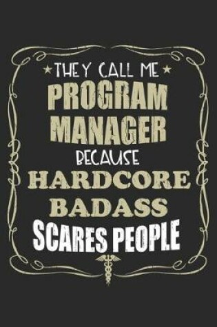 Cover of They Call Me Program Manager Because Hardcore Badass Scares People