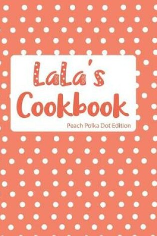 Cover of LaLa's Cookbook Peach Polka Dot Edition