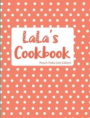 Book cover for LaLa's Cookbook Peach Polka Dot Edition