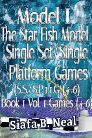 Cover of Model I - The Star Fish Model - Single Set/Single Platform Games (S.S./S.P. 1.1 G( 4-6), Book 1 Vol. 1 Games(4-6)