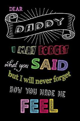 Book cover for Dear Daddy I May Forget What You Said But I Will Never Forget How You Made Me Feel