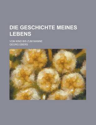 Book cover for Die Geschichte Meines Lebens; Vom Kind Bis Zum Manne