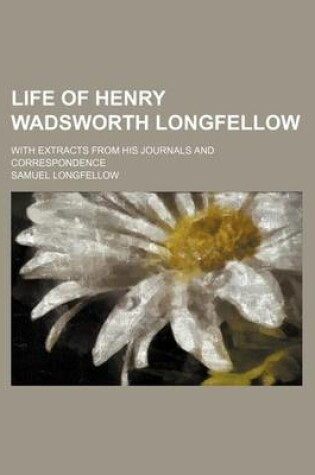 Cover of Life of Henry Wadsworth Longfellow (Volume 2); With Extracts from His Journals and Correspondence