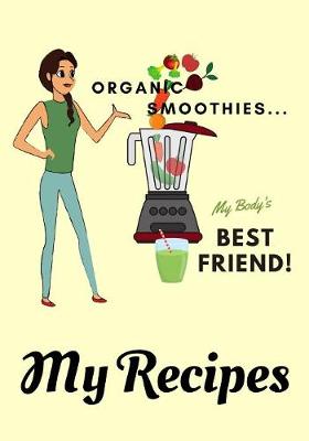 Book cover for Organic Smoothies... My Body's Best Friend - My Recipes