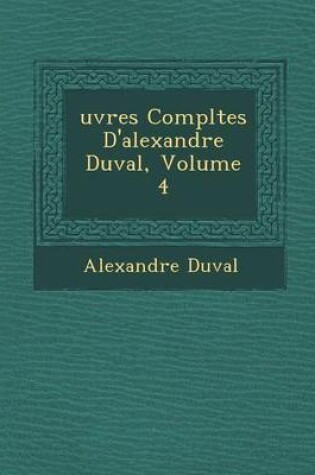 Cover of Uvres Completes D'Alexandre Duval, Volume 4