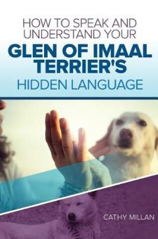 Cover of How to Speak and Understand Your Glen of Imaal Terrier's Hidden Language