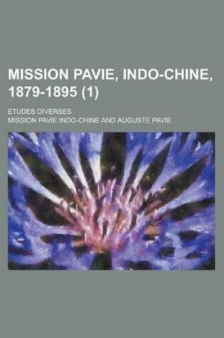 Cover of Mission Pavie, Indo-Chine, 1879-1895; Etudes Diverses (1)