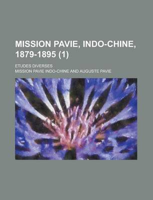 Book cover for Mission Pavie, Indo-Chine, 1879-1895; Etudes Diverses (1)