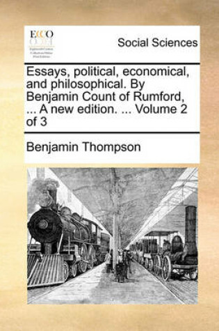 Cover of Essays, political, economical, and philosophical. By Benjamin Count of Rumford, ... A new edition. ... Volume 2 of 3