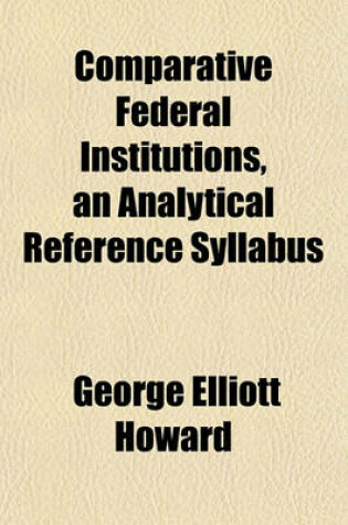 Cover of Comparative Federal Institutions, an Analytical Reference Syllabus