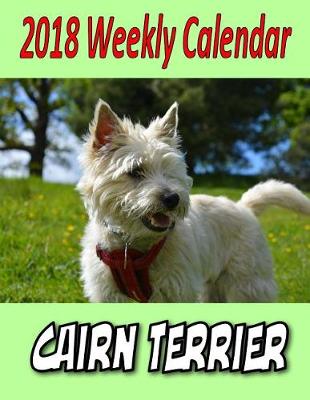 Book cover for 2018 Weekly Calendar Cairn Terrier