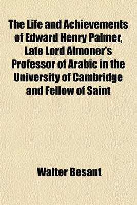 Book cover for The Life and Achievements of Edward Henry Palmer, Late Lord Almoner's Professor of Arabic in the University of Cambridge and Fellow of Saint