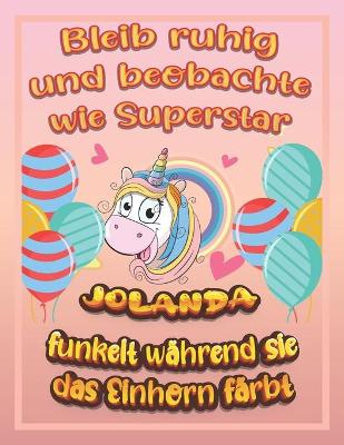 Book cover for Bleib ruhig und beobachte wie Superstar Jolanda funkelt wahrend sie das Einhorn farbt